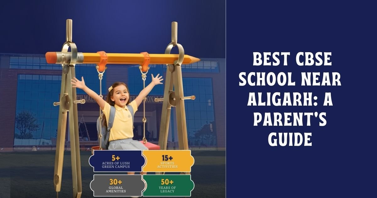 Best CBSE School Near Aligarh: A Parent&rsquo;s Guide