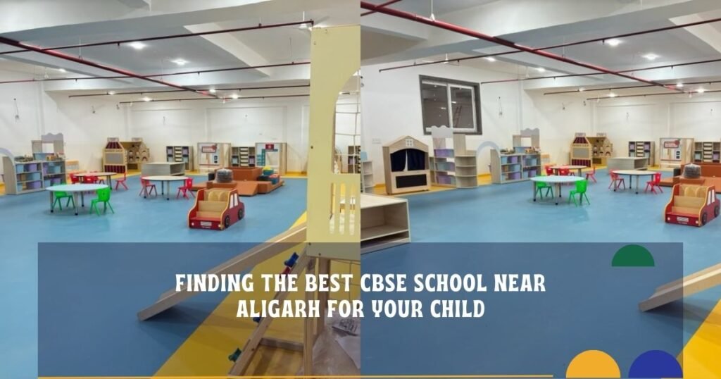 Finding the Best CBSE School Near Aligarh for Your Child