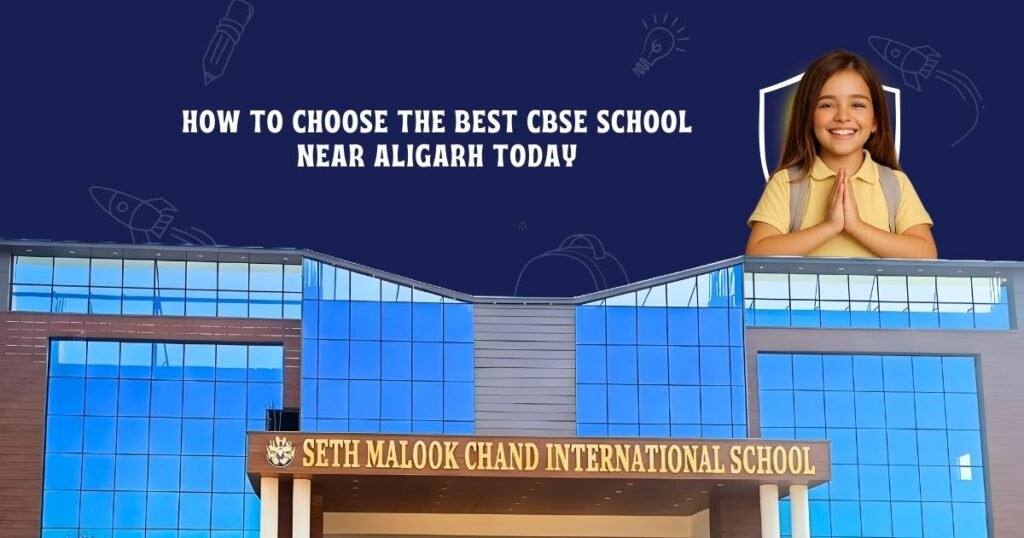 How to Choose the Best CBSE School Near Aligarh Today