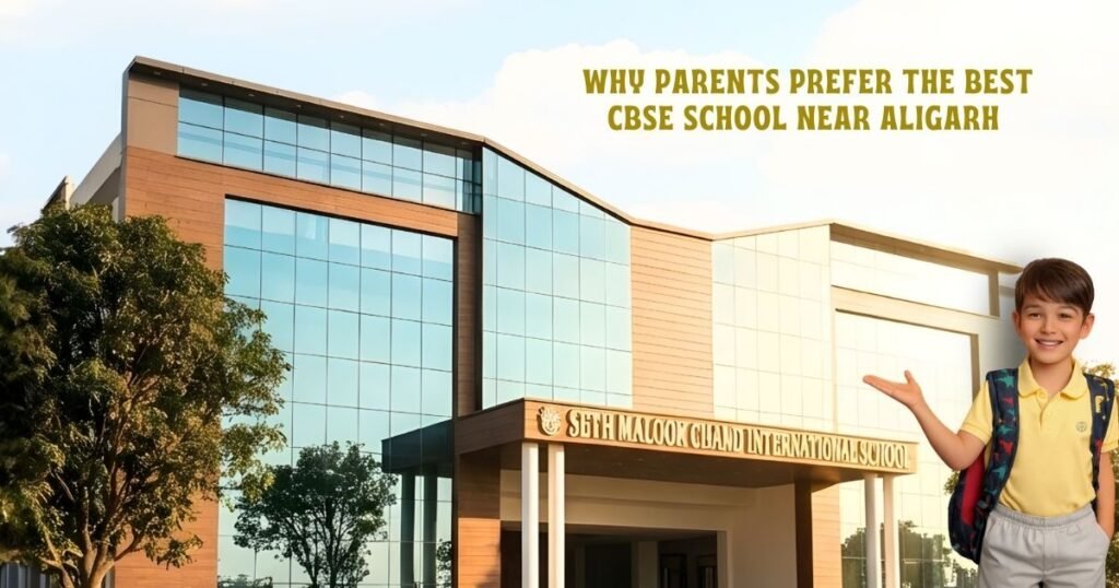 Why Parents Prefer the Best CBSE School Near Aligarh